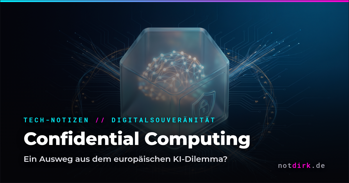 Confidential Computing – ein Ausweg aus dem europäischen KI-Dilemma?